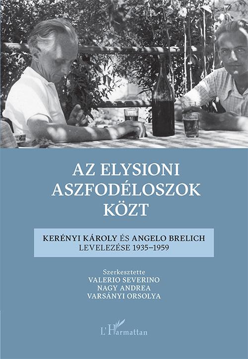 Valerio Severino-Nagy Andrea-Varsányi Orsolya (szerk.) - Az elysioni aszfodéloszok közt - Kerényi Károly és Angelo Brelich levelezése 1935-1959