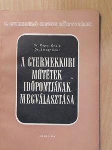 Dr. Kapus Gyula - A gyermekkori műtétek időpontjának megválasztása [antikvár]