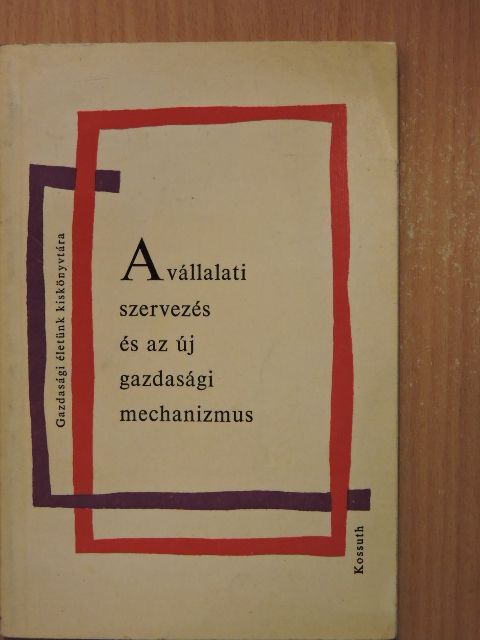 Bányai Ervin - A vállalati szervezés és az új gazdasági mechanizmus [antikvár]
