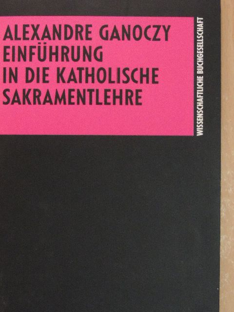 Alexandre Ganoczy - Einführung in die katholische Sakramentlehre [antikvár]
