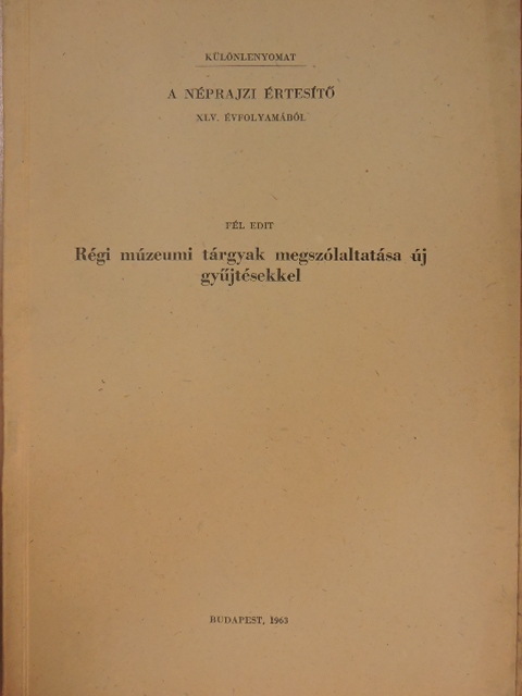 Fél Edit - Régi múzeumi tárgyak megszólaltatása új gyűjtésekkel [antikvár]