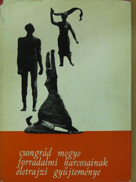 Dégi István - Csongrád megye forradalmi harcosainak életrajzi gyűjteménye (aláírt példány) [antikvár]