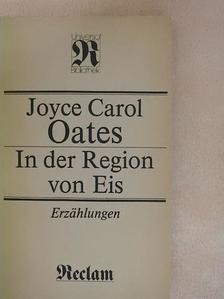 Joyce Carol Oates - In der Region von Eis [antikvár]