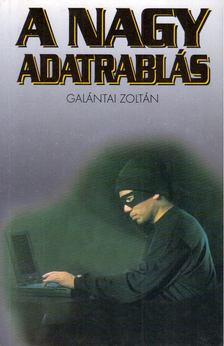 Galántai Zoltán - A nagy adatrablás [antikvár]