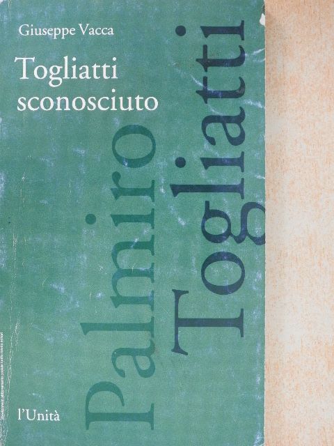 Giuseppe Vacca - Togliatti Sconosciuto [antikvár]