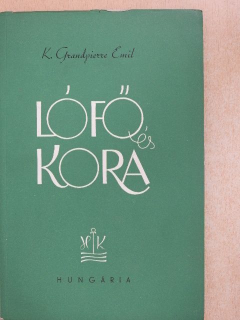 Kolozsvári Grandpierre Emil - Lófő és Kora [antikvár]