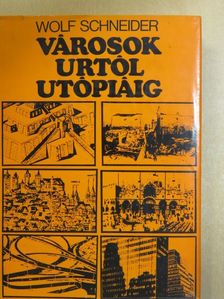 Wolf Schneider - Városok Urtól Utópiáig [antikvár]