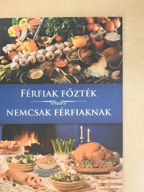 Bihari Vilmos - Férfiak főzték nemcsak férfiaknak [antikvár]