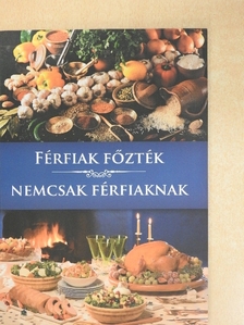 Bihari Vilmos - Férfiak főzték nemcsak férfiaknak [antikvár]