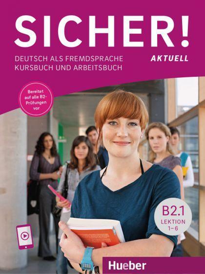 .- - Sicher! aktuell B2.1 Kurs- und Arbeitsbuch mit Audios online, Lektion 1-6