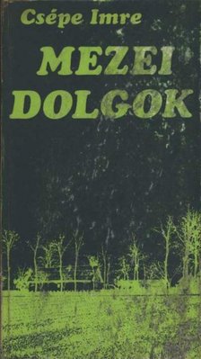 Csépe Imre - Mezei dolgok [antikvár]