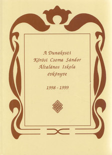 A Dunakeszi Kőrösi Csoma Sándor Általános Iskola évkönyve 1998-1999 [antikvár]