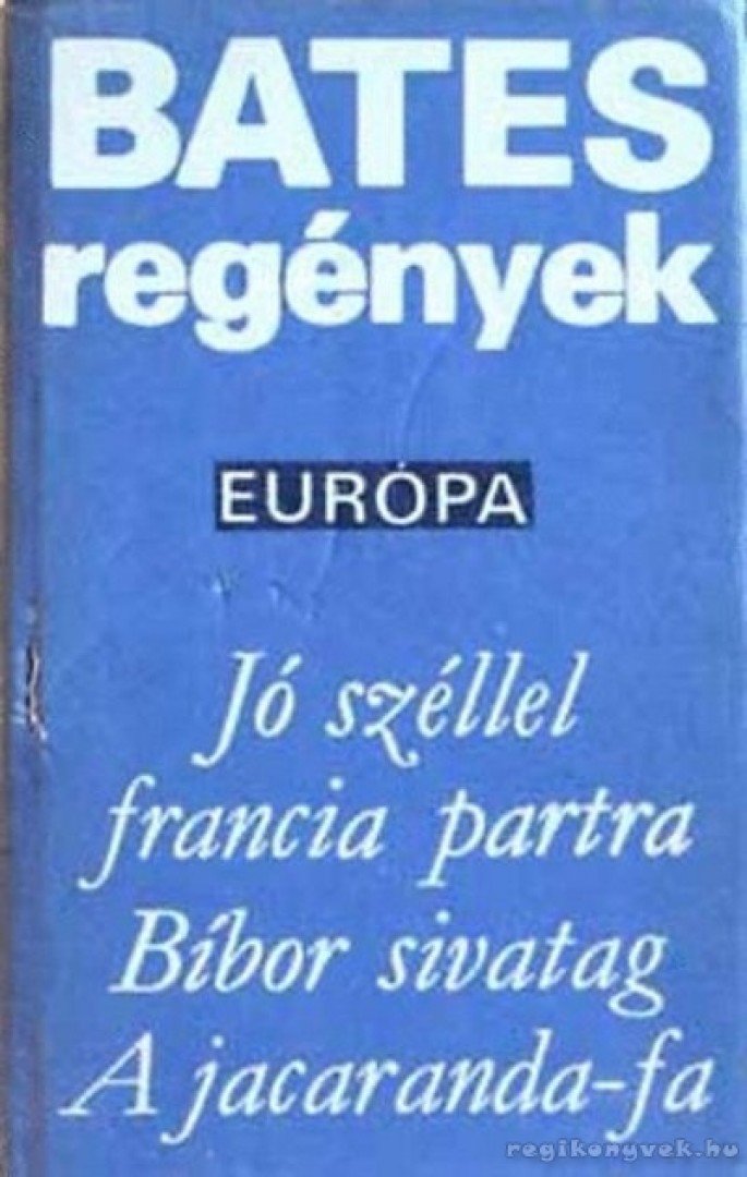 BATES, HERBERT ERNEST - Jó széllel francia partra / Bíbor sivatag / A jacaranda-fa [antikvár]