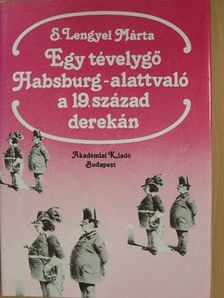 S. Lengyel Márta - Egy tévelygő Habsburg-alattvaló a 19. század derekán [antikvár]