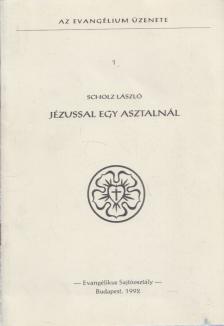 SCHOLZ LÁSZLÓ - Jézussal egy asztalnál [antikvár]