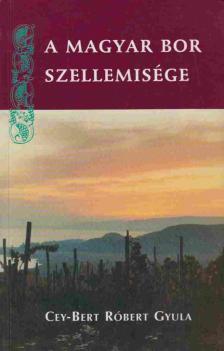 CEY-BERT RÓBERT GYULA - A magyar bor szellemisége [antikvár]