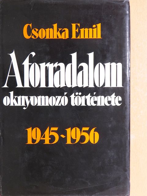 Csonka Emil - A forradalom oknyomozó története [antikvár]