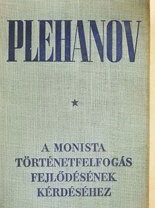 G. V. Plehanov - A monista történetfelfogás fejlődésének kérdéséhez [antikvár]
