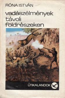 Róna István - Vadászélmények távoli földrészeken [antikvár]