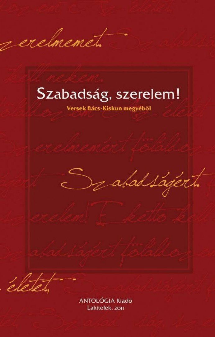 ALFÖLDY JENŐ - Szabadság, szerelem! - versek Bács-Kiskun megyéből - ÜKH 2011 [antikvár]