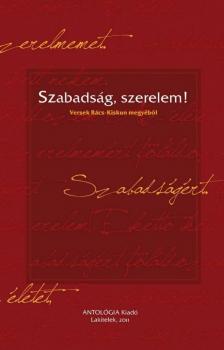 ALFÖLDY JENŐ - Szabadság, szerelem! - versek Bács-Kiskun megyéből - ÜKH 2011 [antikvár]