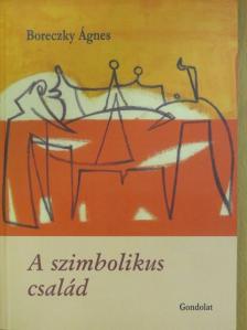 Boreczky Ágnes - A szimbolikus család [antikvár]