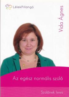 VIDA ÁGNES - Az egész normális szülő [antikvár]