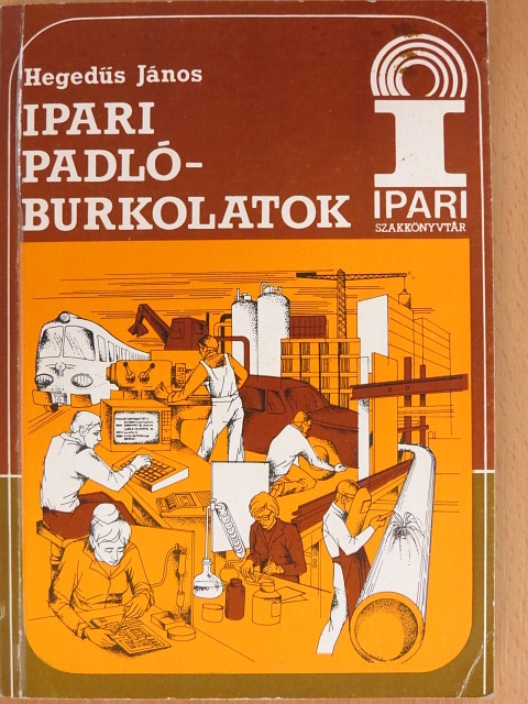 Hegedűs János - Ipari padlóburkolatok [antikvár]