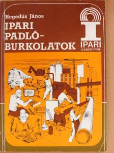 Hegedűs János - Ipari padlóburkolatok [antikvár]