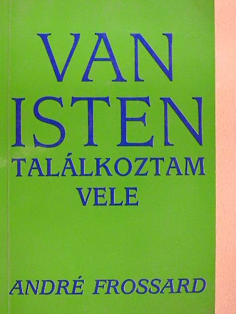 André Frossard - Van Isten, találkoztam Vele [antikvár]