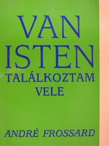 André Frossard - Van Isten, találkoztam Vele [antikvár]