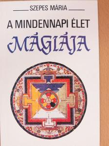 Szepes Mária - A mindennapi élet mágiája [antikvár]