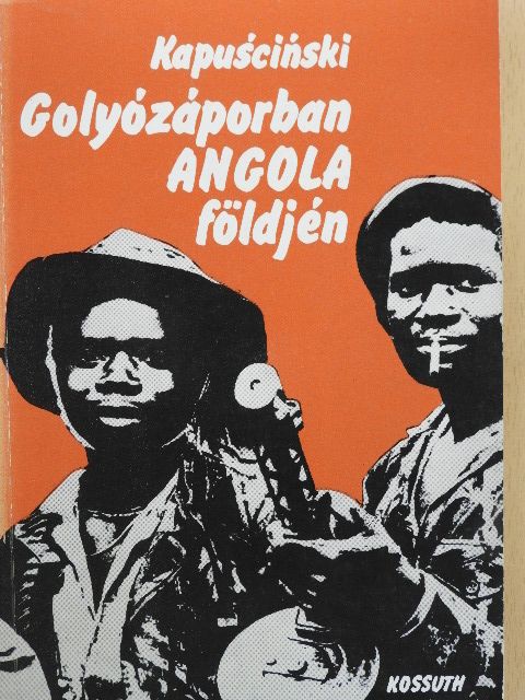 Ryszard Kapuscinski - Golyózáporban Angola földjén [antikvár]