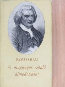 Jean-Jacques Rousseau - A magányos sétáló álmodozásai [antikvár]