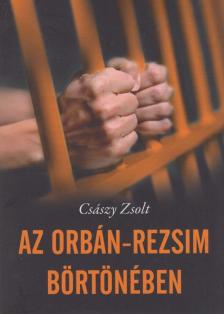 Császy Zsolt - Az Orbán-rezsim börtönében [antikvár]