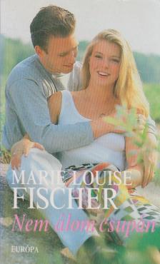 Fischer, Marie Louise - Nem álom csupán [antikvár]