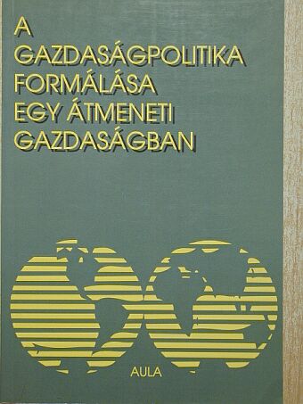 A gazdaságpolitika formálása egy átmeneti gazdaságban [antikvár]