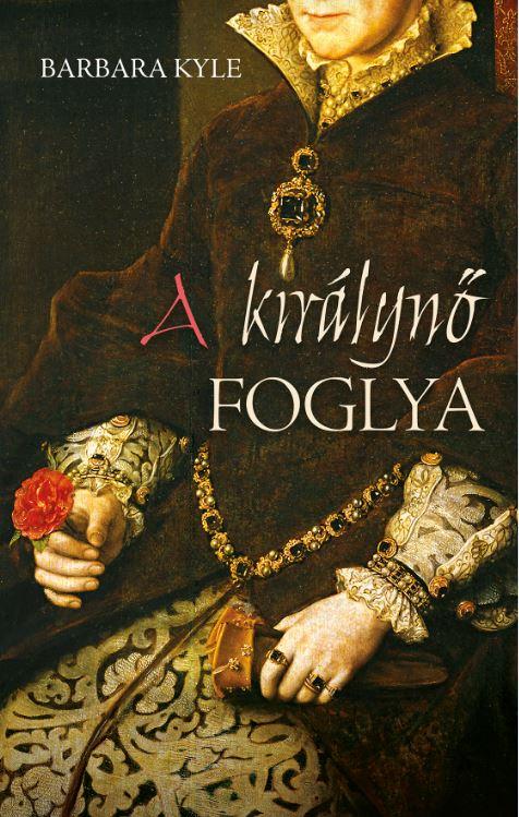 Barbara Kyle - A királynő foglya