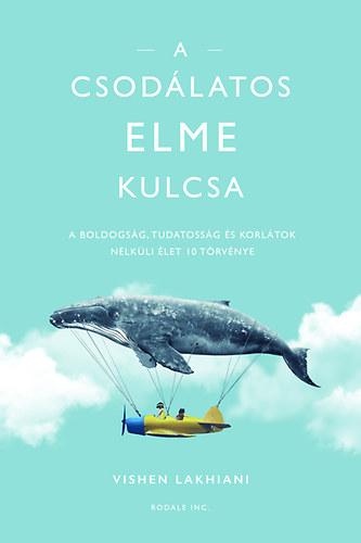 Vishen Lakhiani - A csodálatos elme kódja - A boldogság, tudatosság és korlátok nélküli élet 10 törvénye