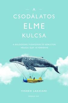 Vishen Lakhiani - A csodálatos elme kódja - A boldogság, tudatosság és korlátok nélküli élet 10 törvénye