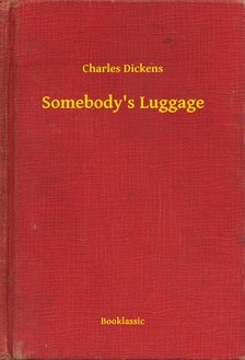 Charles Dickens - Somebody's Luggage [eKönyv: epub, mobi]