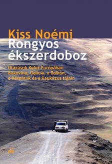 Kiss Noémi - Rongyos ékszerdoboz - Utazások Kelet-Európában - Bukovina, Galícia, a Balkán, a Kárpátok és a Kaukázus tájain [eKönyv: epub, mobi]