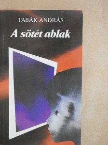 Tabák András - A sötét ablak [antikvár]