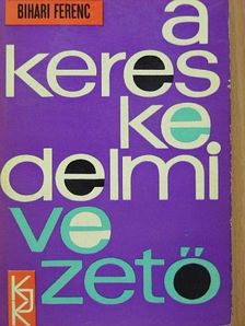 Bihari Ferenc - A kereskedelmi vezető [antikvár]