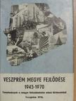 Ábrahám Ferenc - Veszprém megye fejlődése 1945-1970 [antikvár]