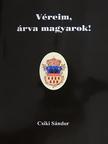 Csíki Sándor - Véreim, árva magyarok! [antikvár]