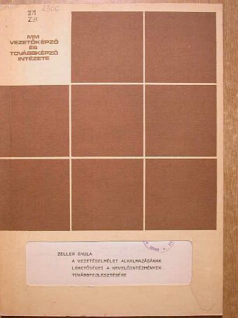 Dr. Zeller Gyula - A vezetéselmélet alkalmazásának lehetőségei a nevelőintézmények továbbfejlesztésére [antikvár]