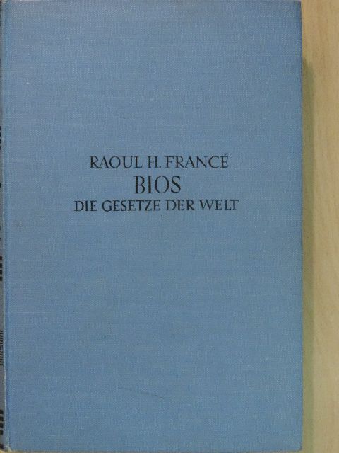Raoul H. Francé - Bios - Die Gesetze der Welt [antikvár]