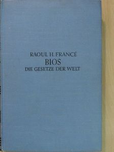 Raoul H. Francé - Bios - Die Gesetze der Welt [antikvár]