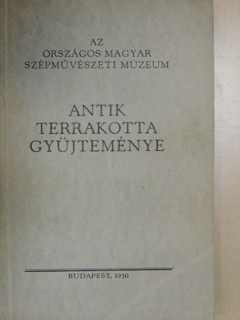 Dr. Oroszlán Zoltán - Az Országos Magyar Szépművészeti Múzeum antik terrakotta gyüjteményének katalógusa [antikvár]